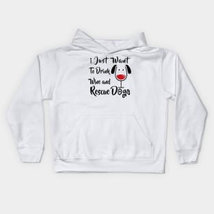 I Just Want Drink Wine And Rescue Dogs Kids Hoodie